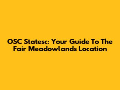 OSC Statesc: Your Guide To The Fair Meadowlands Location