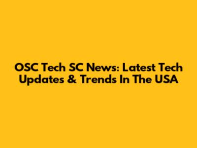 OSC Tech SC News: Latest Tech Updates & Trends In The USA