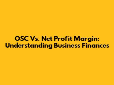 OSC Vs. Net Profit Margin: Understanding Business Finances