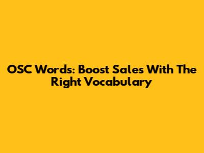OSC Words: Boost Sales With The Right Vocabulary