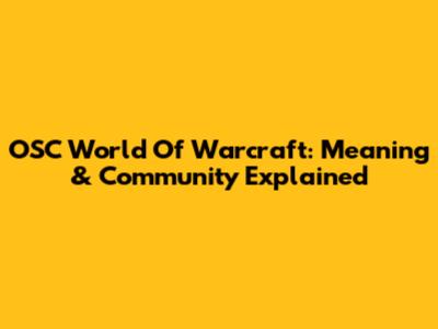 OSC World Of Warcraft: Meaning & Community Explained