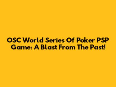 OSC World Series Of Poker PSP Game: A Blast From The Past!