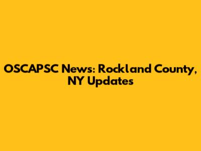 OSCAPSC News: Rockland County, NY Updates