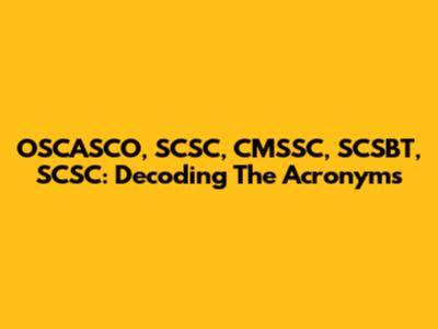 OSCASCO, SCSC, CMSSC, SCSBT, SCSC: Decoding The Acronyms