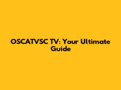 OSCATVSC TV: Your Ultimate Guide