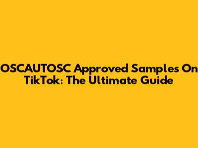 OSCAUTOSC Approved Samples On TikTok: The Ultimate Guide