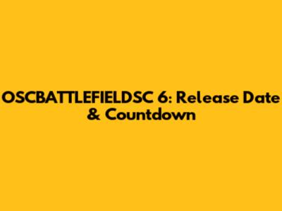 OSCBATTLEFIELDSC 6: Release Date & Countdown