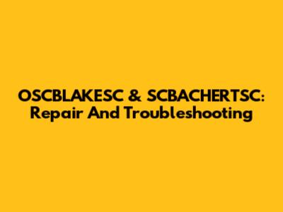 OSCBLAKESC & SCBACHERTSC: Repair And Troubleshooting