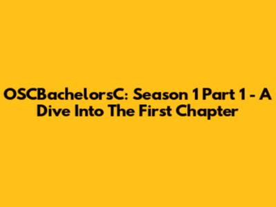 OSCBachelorsC: Season 1 Part 1 - A Dive Into The First Chapter