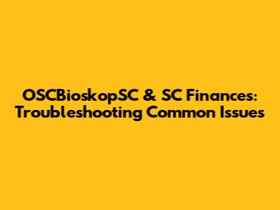 OSCBioskopSC & SC Finances: Troubleshooting Common Issues
