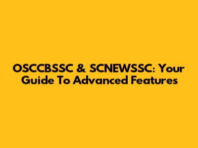 OSCCBSSC & SCNEWSSC: Your Guide To Advanced Features