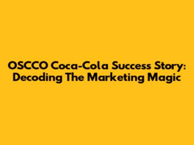 OSCCO Coca-Cola Success Story: Decoding The Marketing Magic