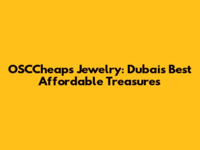OSCCheaps Jewelry: Dubai's Best Affordable Treasures
