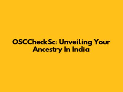 OSCCheckSc: Unveiling Your Ancestry In India