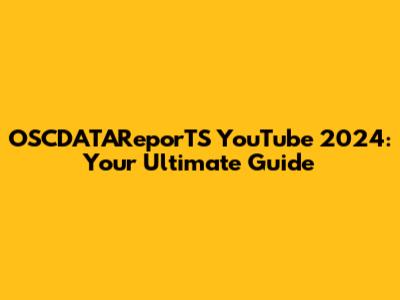 OSCDATAReporTS YouTube 2024: Your Ultimate Guide
