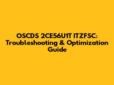 OSCDS 2CE56U1T ITZFSC: Troubleshooting & Optimization Guide