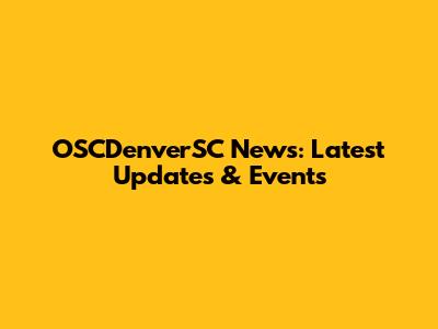 OSCDenverSC News: Latest Updates & Events