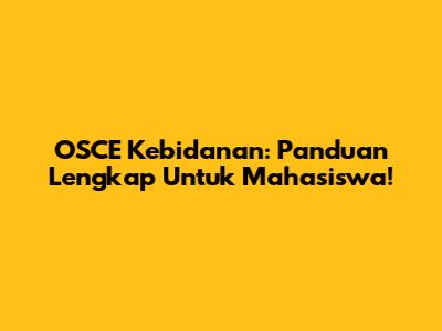 OSCE Kebidanan: Panduan Lengkap Untuk Mahasiswa!