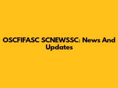 OSCFIFASC SCNEWSSC: News And Updates