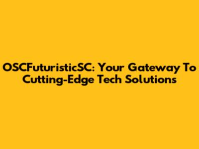 OSCFuturisticSC: Your Gateway To Cutting-Edge Tech Solutions
