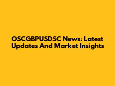 OSCGBPUSDSC News: Latest Updates And Market Insights