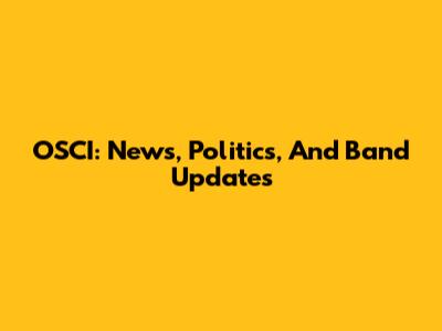 OSCI: News, Politics, And Band Updates