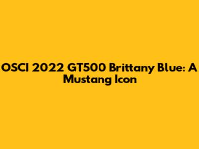 OSCI 2022 GT500 Brittany Blue: A Mustang Icon