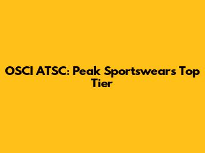 OSCI ATSC: Peak Sportswear's Top Tier
