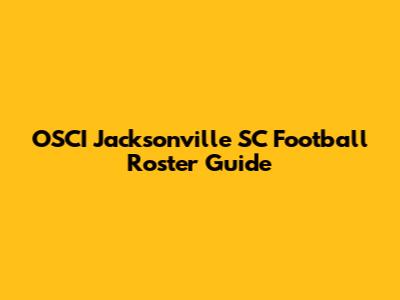 OSCI Jacksonville SC Football Roster Guide