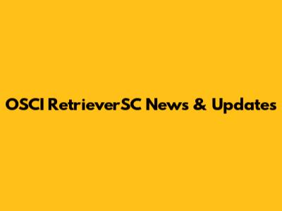 OSCI RetrieverSC News & Updates