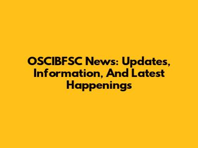 OSCIBFSC News: Updates, Information, And Latest Happenings