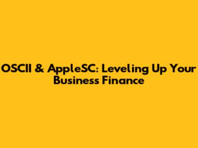 OSCII & AppleSC: Leveling Up Your Business Finance