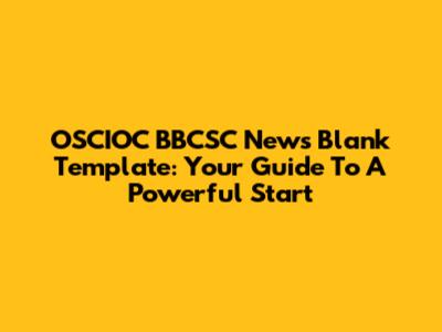 OSCIOC BBCSC News Blank Template: Your Guide To A Powerful Start