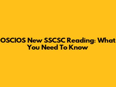 OSCIOS New SSCSC Reading: What You Need To Know
