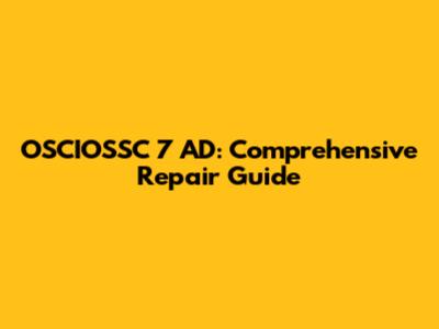 OSCIOSSC 7 AD: Comprehensive Repair Guide
