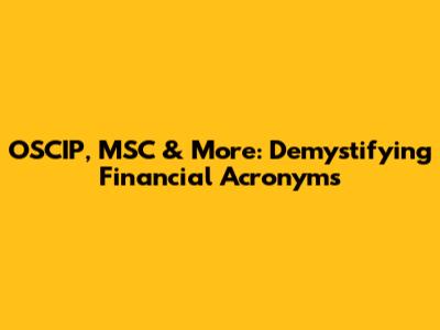 OSCIP, MSC & More: Demystifying Financial Acronyms
