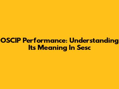 OSCIP Performance: Understanding Its Meaning In Sesc
