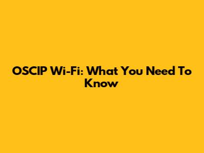 OSCIP Wi-Fi: What You Need To Know