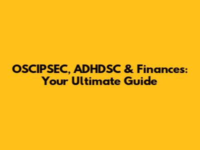 OSCIPSEC, ADHDSC & Finances: Your Ultimate Guide