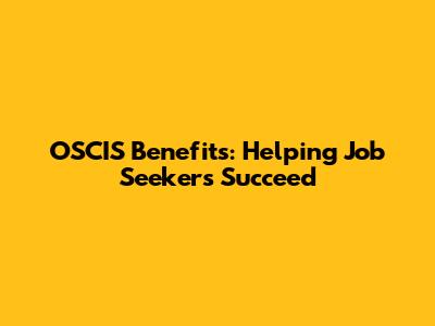 OSCIS Benefits: Helping Job Seekers Succeed