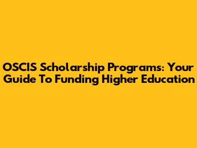 OSCIS Scholarship Programs: Your Guide To Funding Higher Education