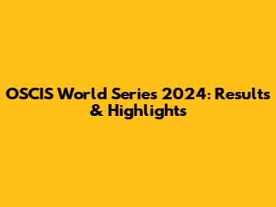 OSCIS World Series 2024: Results & Highlights