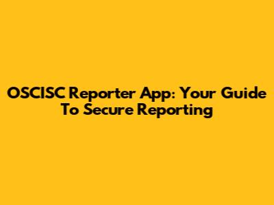 OSCISC Reporter App: Your Guide To Secure Reporting