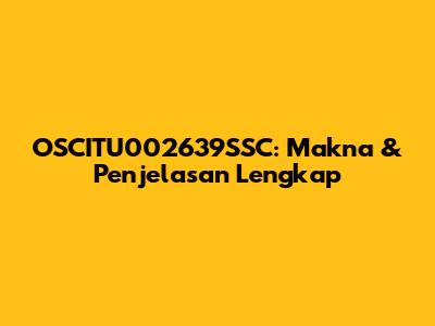 OSCITU002639SSC: Makna & Penjelasan Lengkap