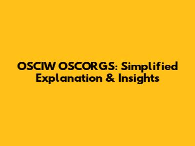 OSCIW OSCORGS: Simplified Explanation & Insights