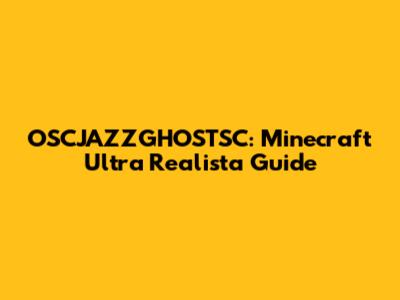 OSCJAZZGHOSTSC: Minecraft Ultra Realista Guide