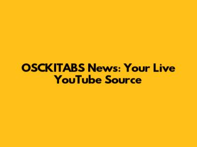 OSCKITABS News: Your Live YouTube Source