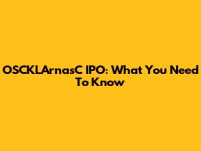 OSCKLArnasC IPO: What You Need To Know