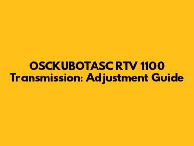 OSCKUBOTASC RTV 1100 Transmission: Adjustment Guide
