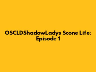 OSCLDShadowLady's Scone Life: Episode 1